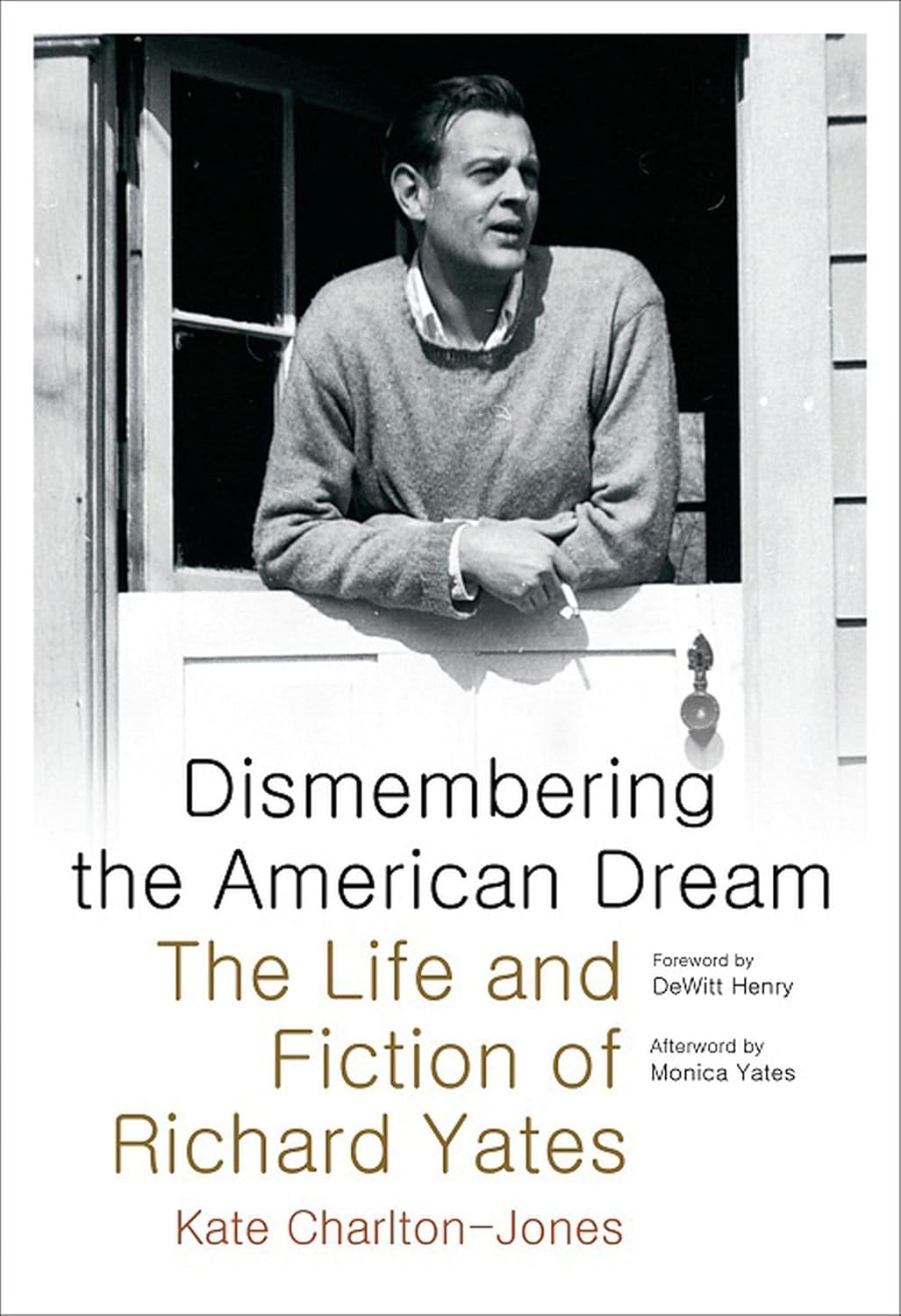 Dismembering the American Dream The Life and Fiction of Richard Yates