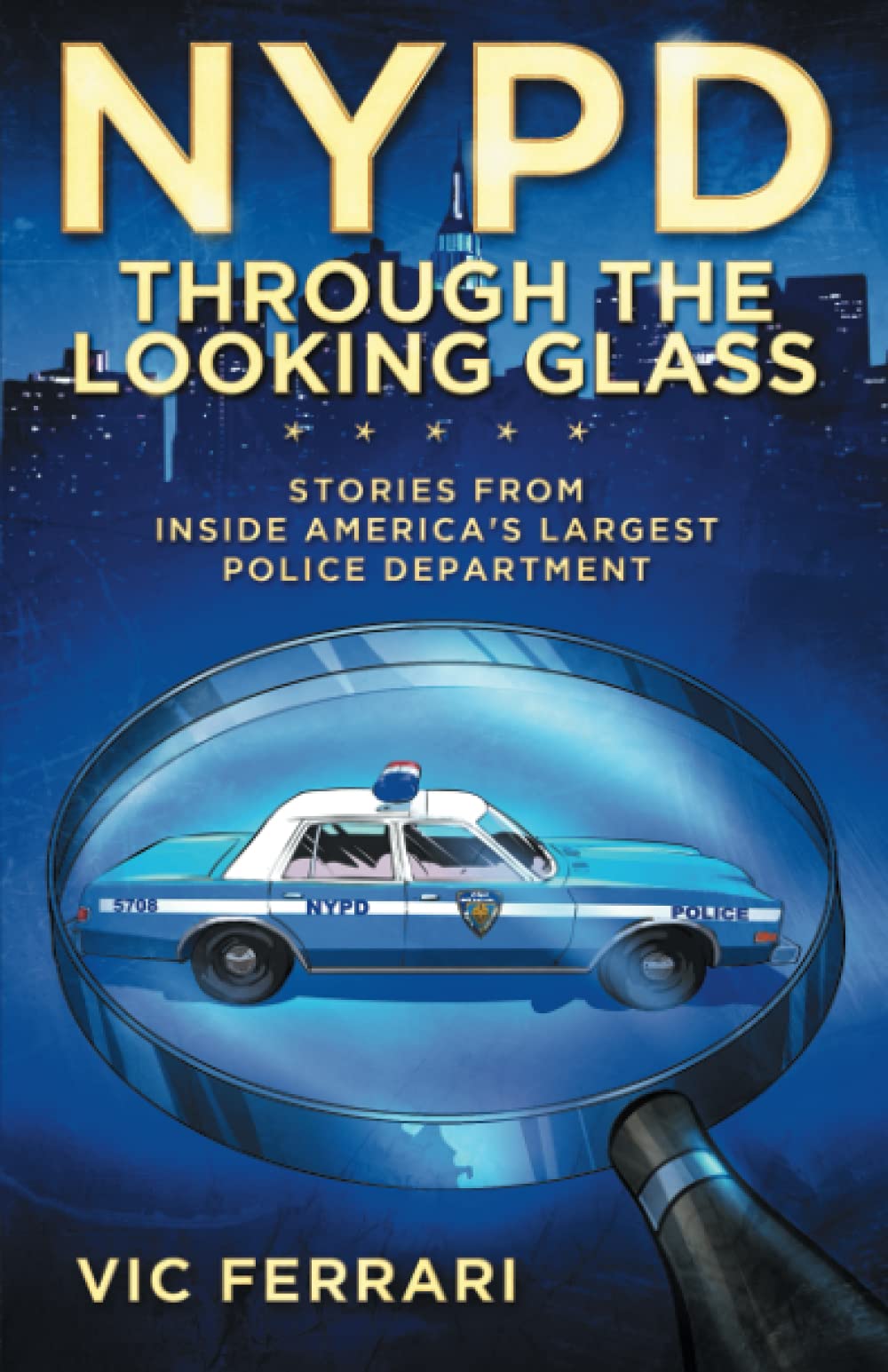 NYPD: Through the Looking Glass: Stories From Inside Americas Largest Police Department (Tell All NYPD Books)