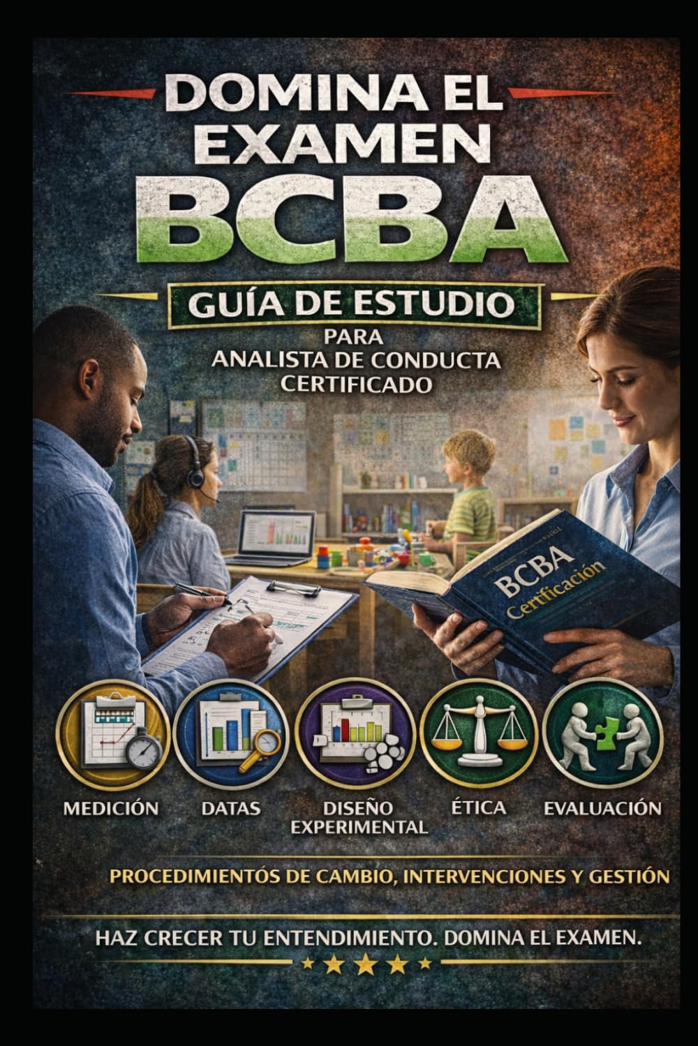 Domina el Examen BCBA: Guía de Estudio para Analista de Conducta Certificado que Cubre Medición, Datos, Diseño Experimental, Ética, Evaluación, ... y Gestión (Counseling and Social Work Exams)