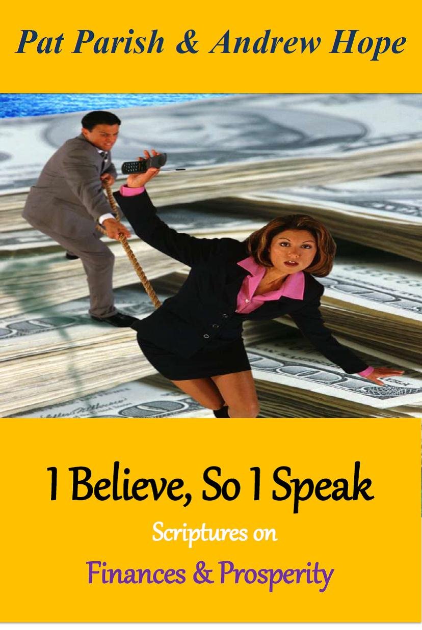 I Believe, So I Speak. Scriptures on Finances and Prosperity