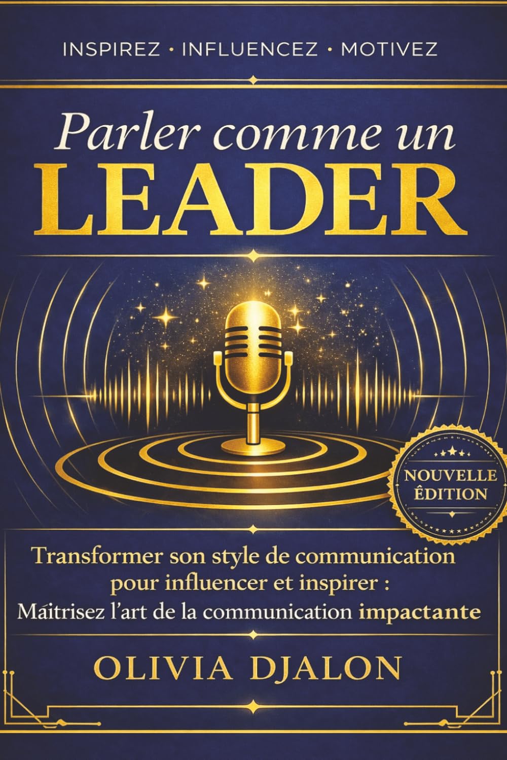 Parler comme un leader: Maîtrisez l'art de la communication pour influencer, inspirer et convaincre — Techniques de leadership, prise de parole et persuasion éthique (The IMPACT Leadership Series)