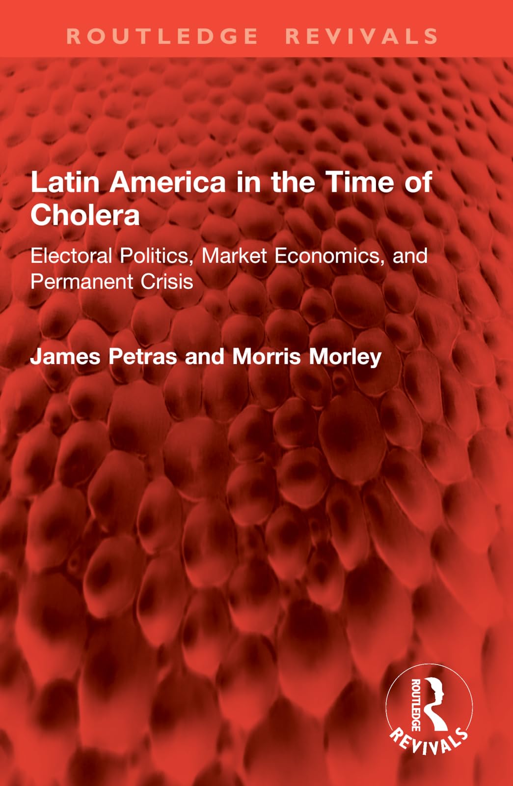 Latin America in the Time of Cholera: Electoral Politics, Market Economics, and Permanent Crisis (Routledge Revivals)