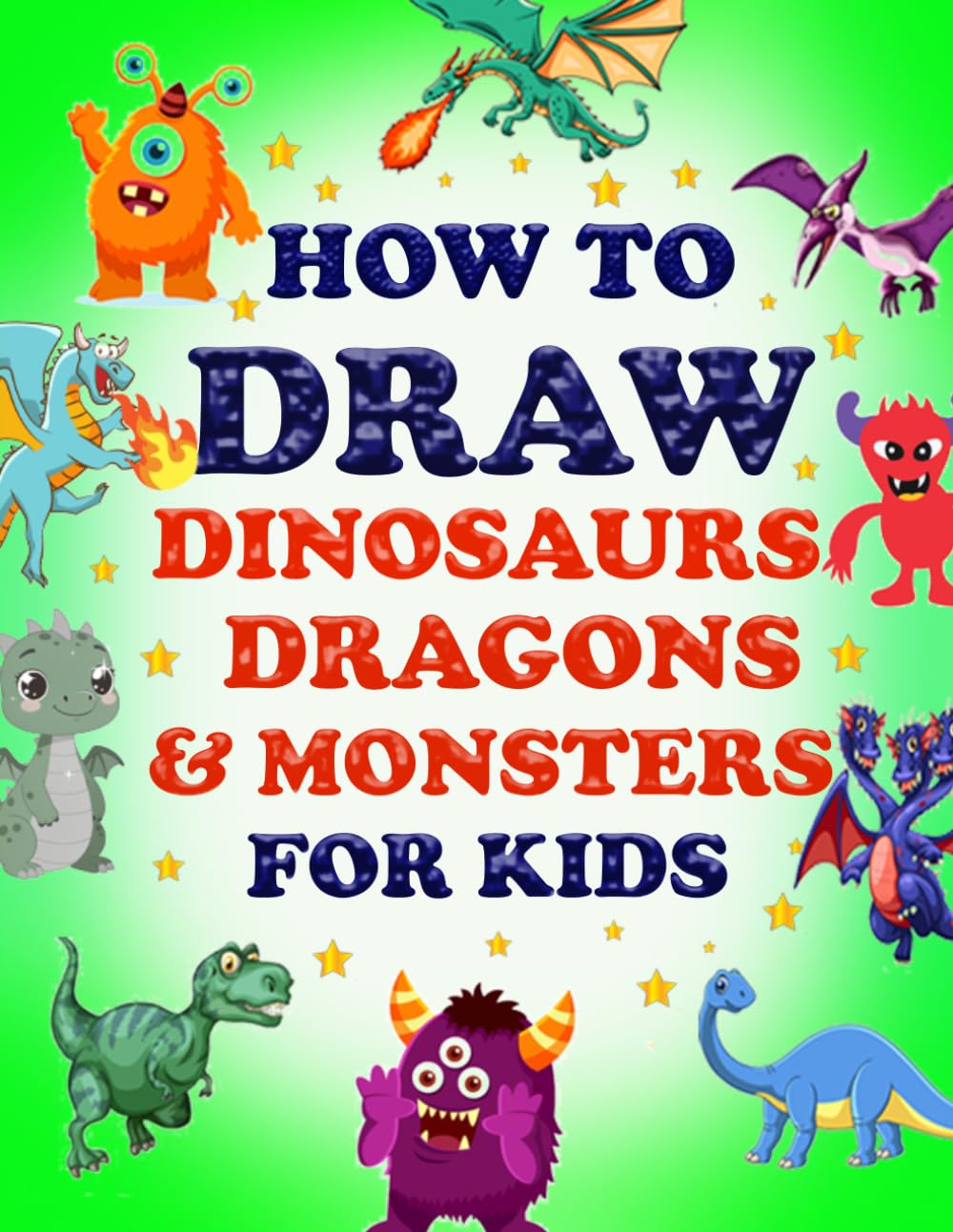 How to Draw Dinosaurs, Dragons & Monsters For Kids: Step-by-Step Drawing Fun gift for any young artist | Learn to Draw Dinosaurs, Dragons, Monsters & More For Kids 8-12