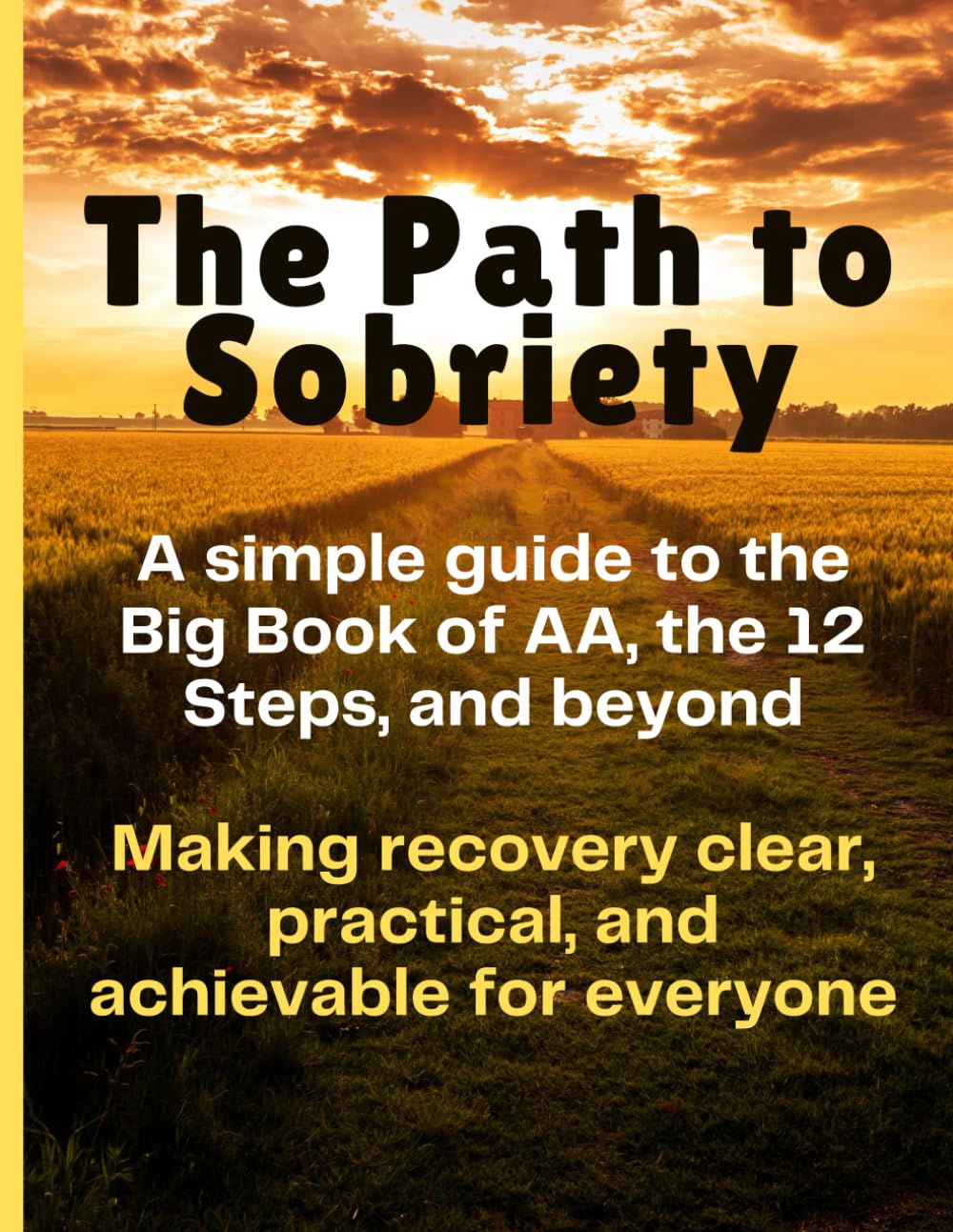 The Path to Sobriety: A Simple Guide to the 12 Steps and Beyond