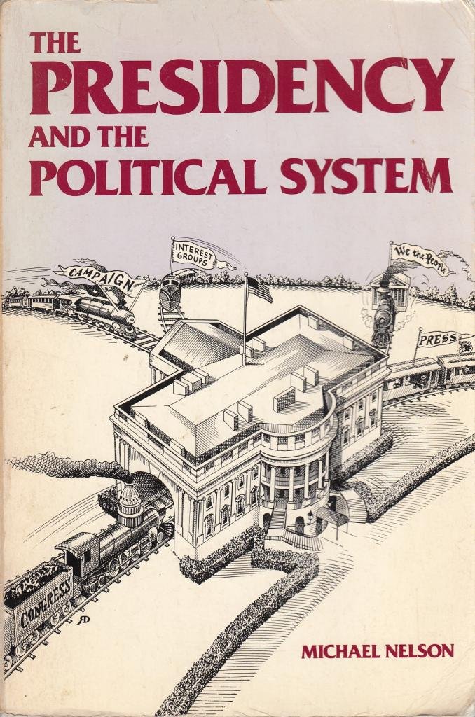The Presidency and the political system: Michael Nelson: 9780871872760: Amazon.com: Books