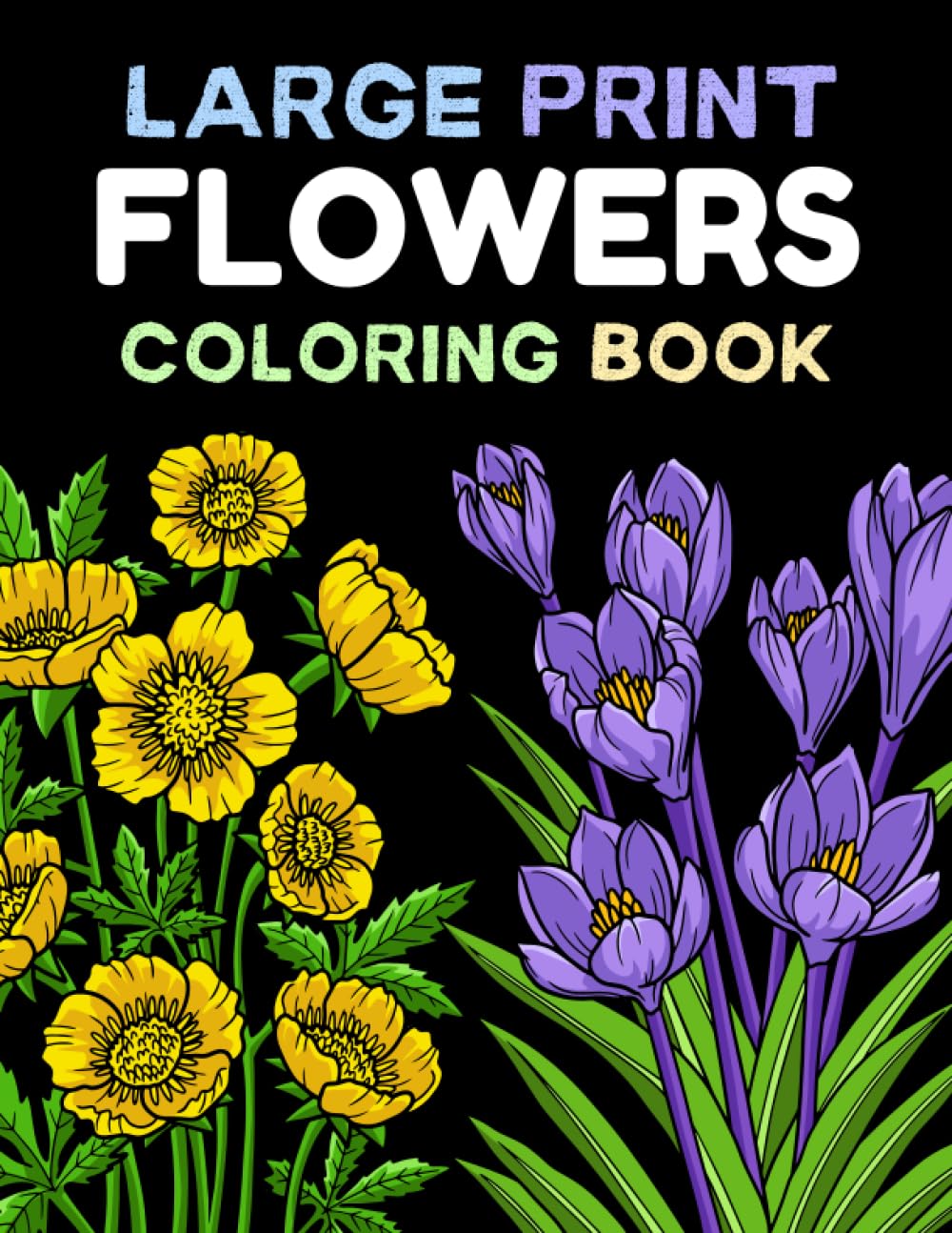 Large Print Flowers Coloring Book: Big, Easy and Fun Designs for Kids, Teens, Adults and Seniors to Color - Simple and Bold Coloring Pages