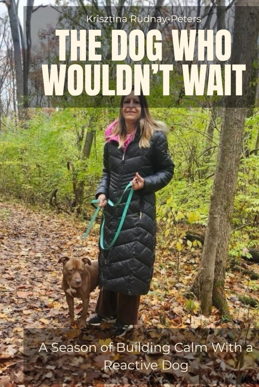 The Dog Who Wouldn’t Wait: A Season of Building Calm With a Reactive Dog (The Practice of Calm)