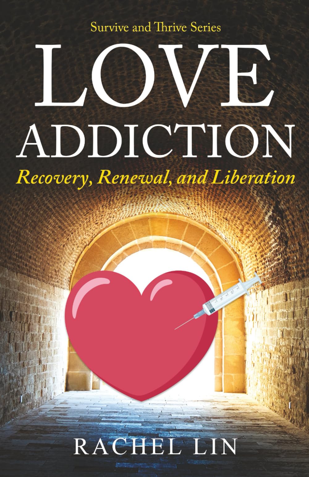 LOVE ADDICTION: Recovery, Renewal, and Liberation (Survive and Thrive)
