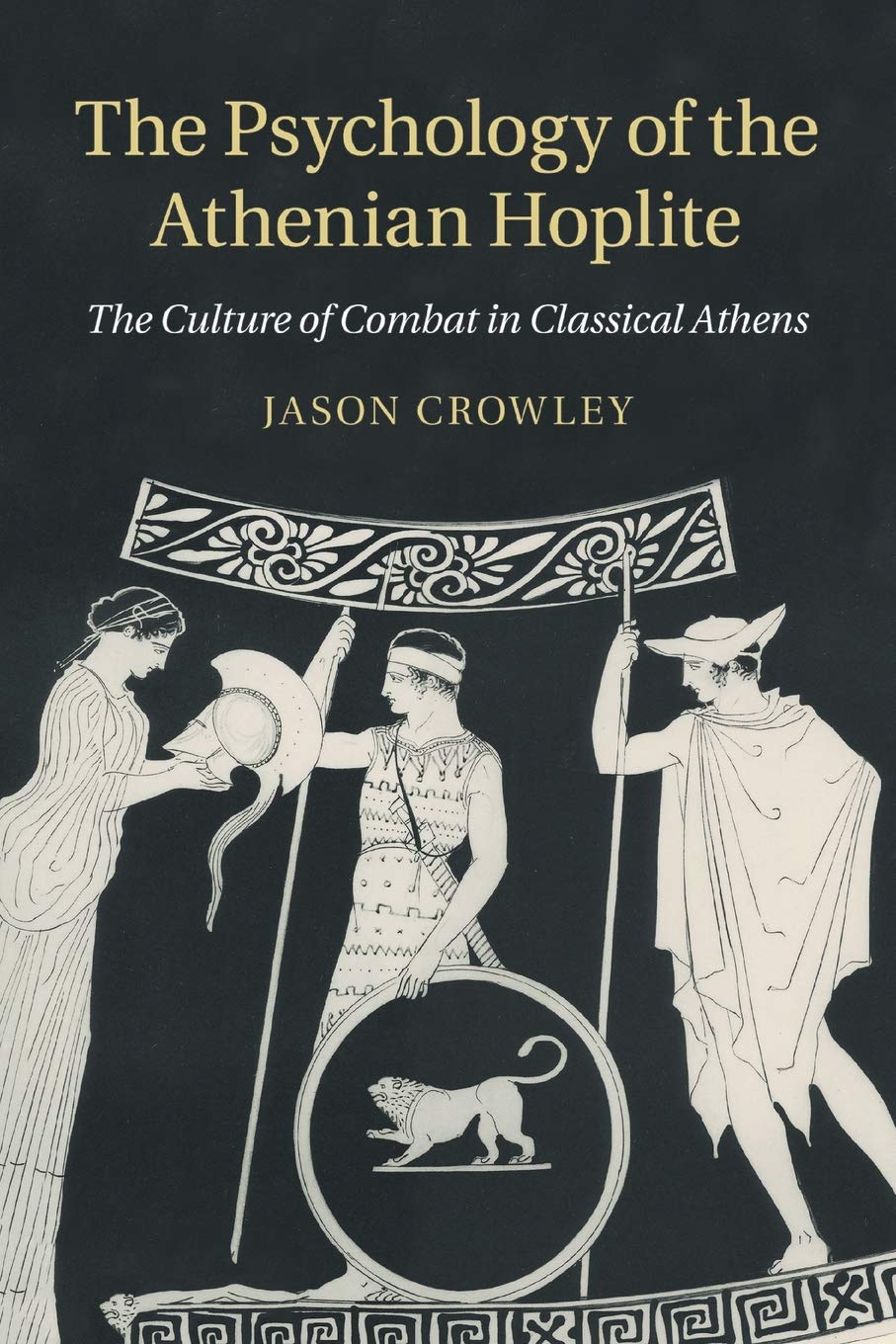 The Psychology of the Athenian Hoplite: The Culture of Combat in Classical Athens