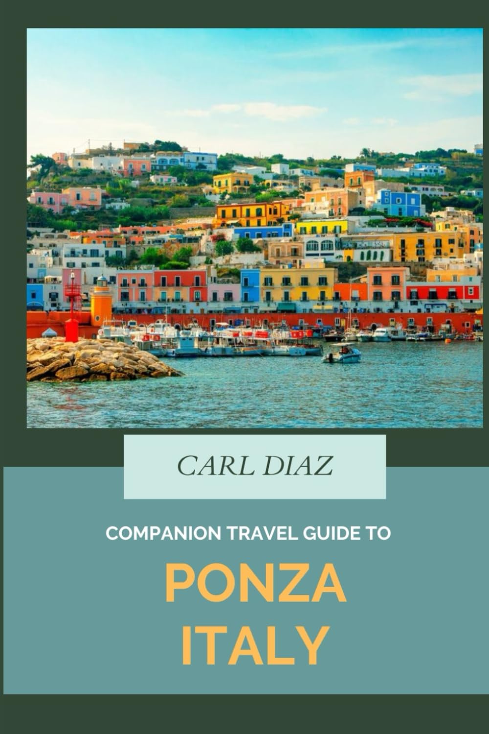 Companion travel guide to Ponza, Italy: Must see! Must do activities! Insider and local tips! Cultural immersion! Top attraction! (Unveiling Wonders: Adventurer's Guidebook)