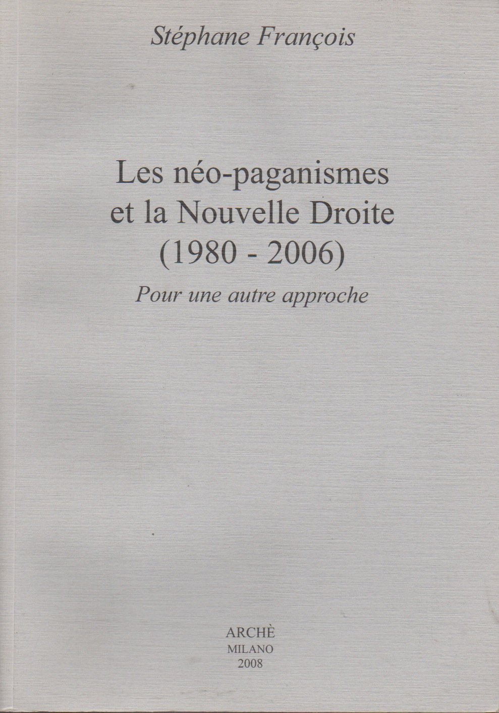 Les néo-paganismes et la nouvelle droite (1980-2006). Pour une autre approche
