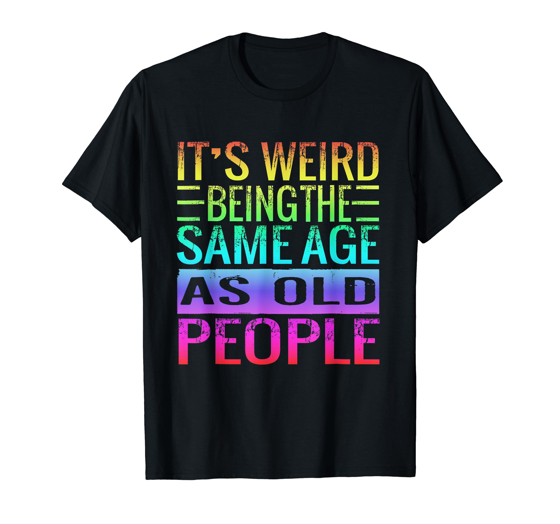 It's Weird Being The Same Age As Old People Retro Tye-Dye T-Shirt