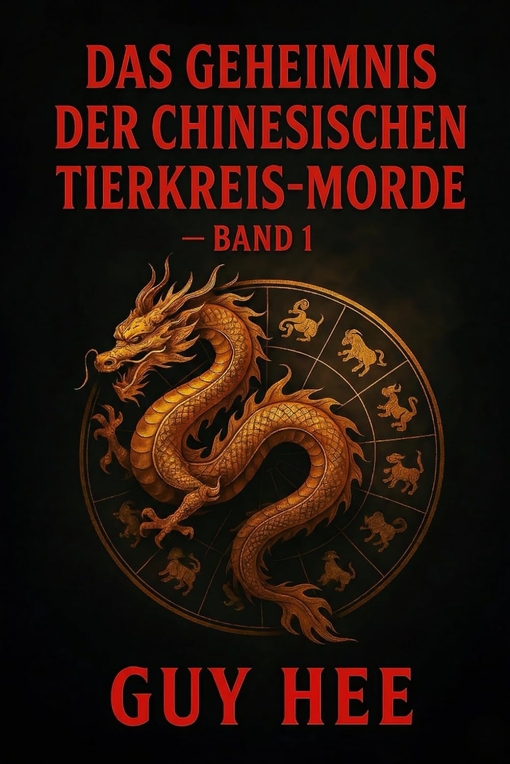 Das Geheimnis der chinesischen Tierkreis-Morde Band 1: Ein historischer Kriminalroman aus Hongkong
