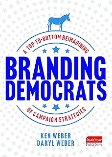 Branding Democrats: A Top-to-Bottom Reimagining of Campaign Strategies