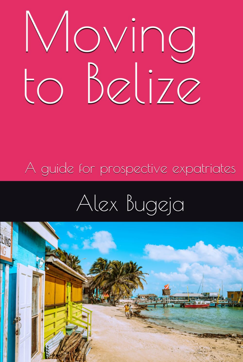 Moving to Belize: A guide for prospective expatriates (Guides for Prospective Expatriates)