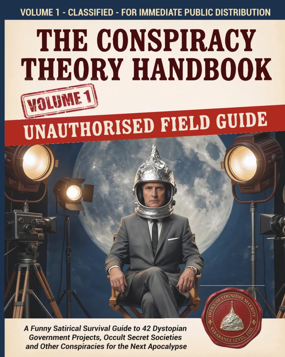 The Conspiracy Theory Handbook: A Funny Satirical Survival Guide to 42 Dystopian Government Projects, Occult Secret Societies and Other Conspiracies for the Next Apocalypse