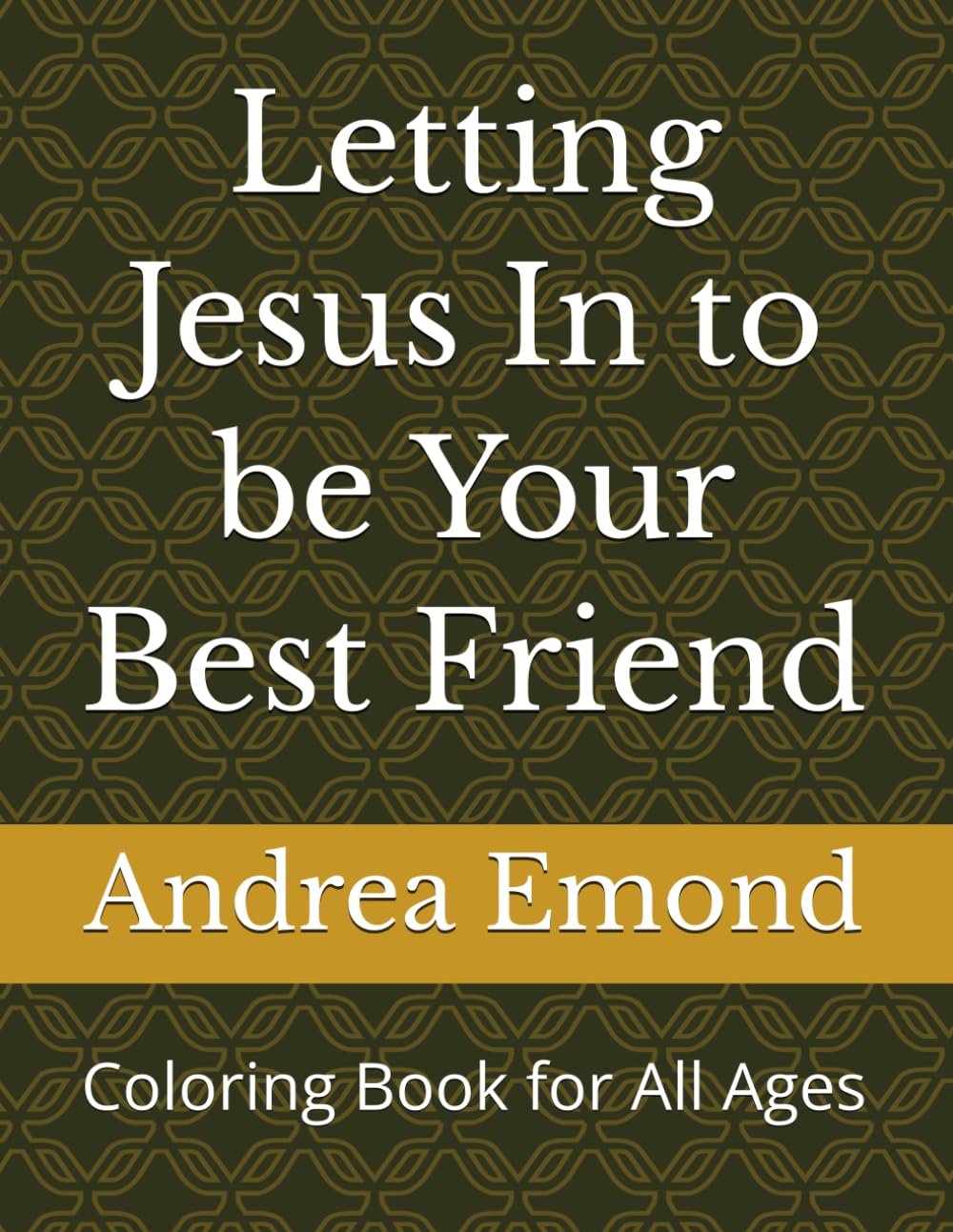 Letting Jesus In to be Your Best Friend: Coloring Book for All Ages