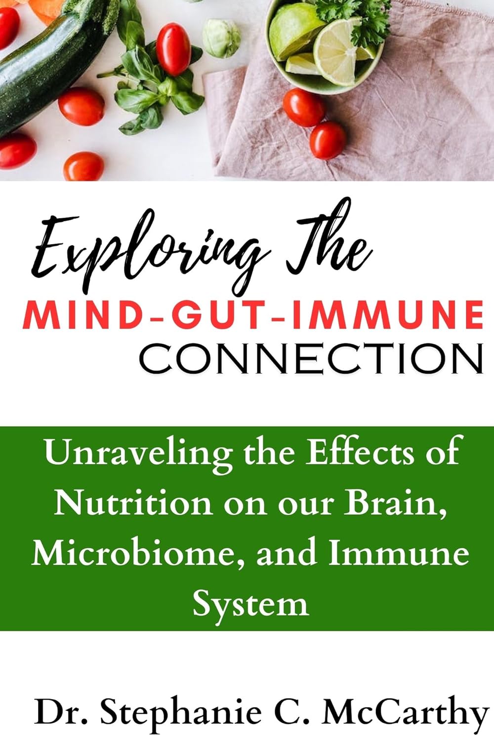 Understanding The Mind-Gut-Immune Connection: Unraveling the Effects of Nutrition on our Brain, Microbiome, and Immune System (Healing Therapy)