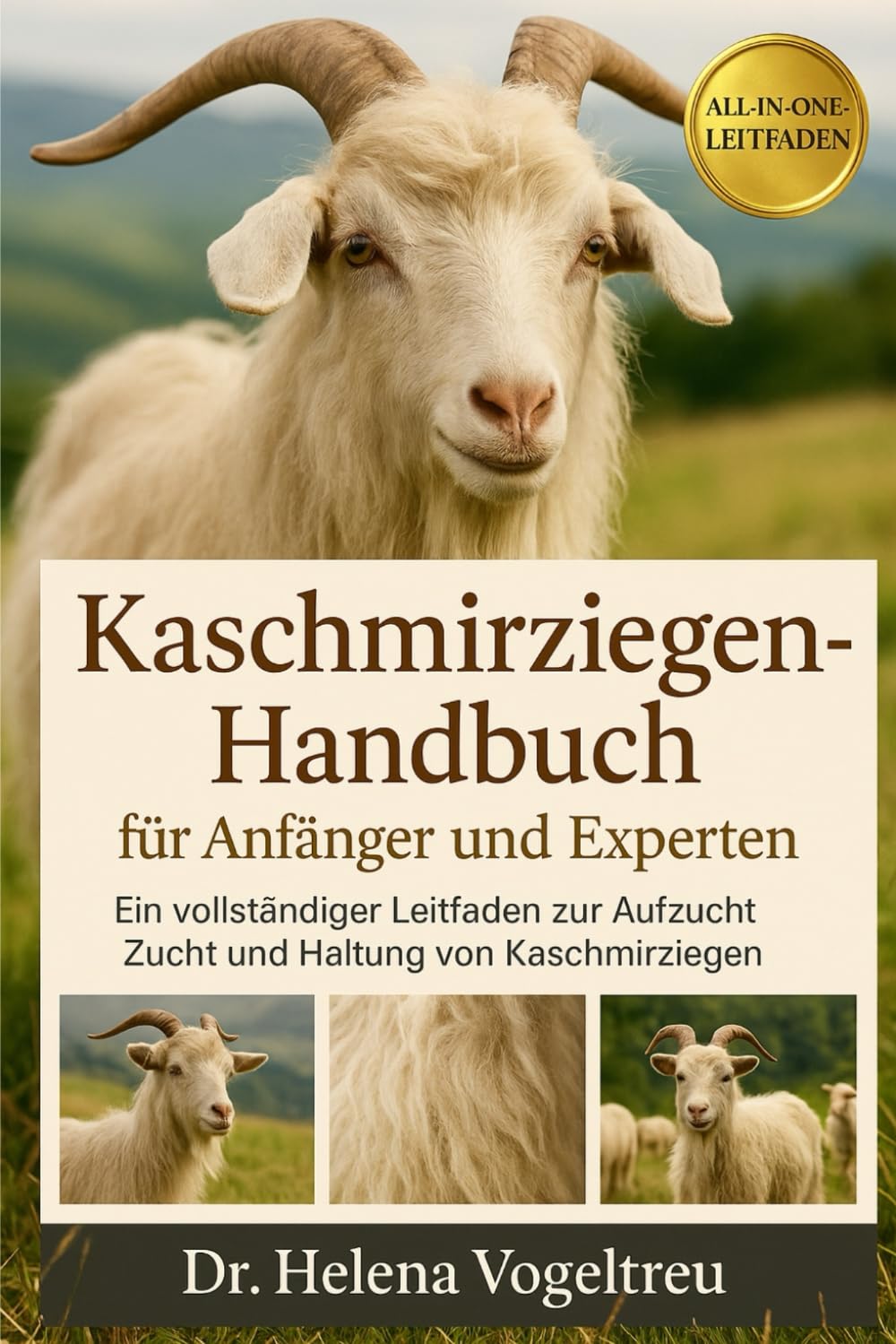 Kaschmirziegen-Handbuch für Anfänger und Experten: Ein vollständiger Leitfaden zur Aufzucht, Zucht und Haltung von Kaschmirziegen