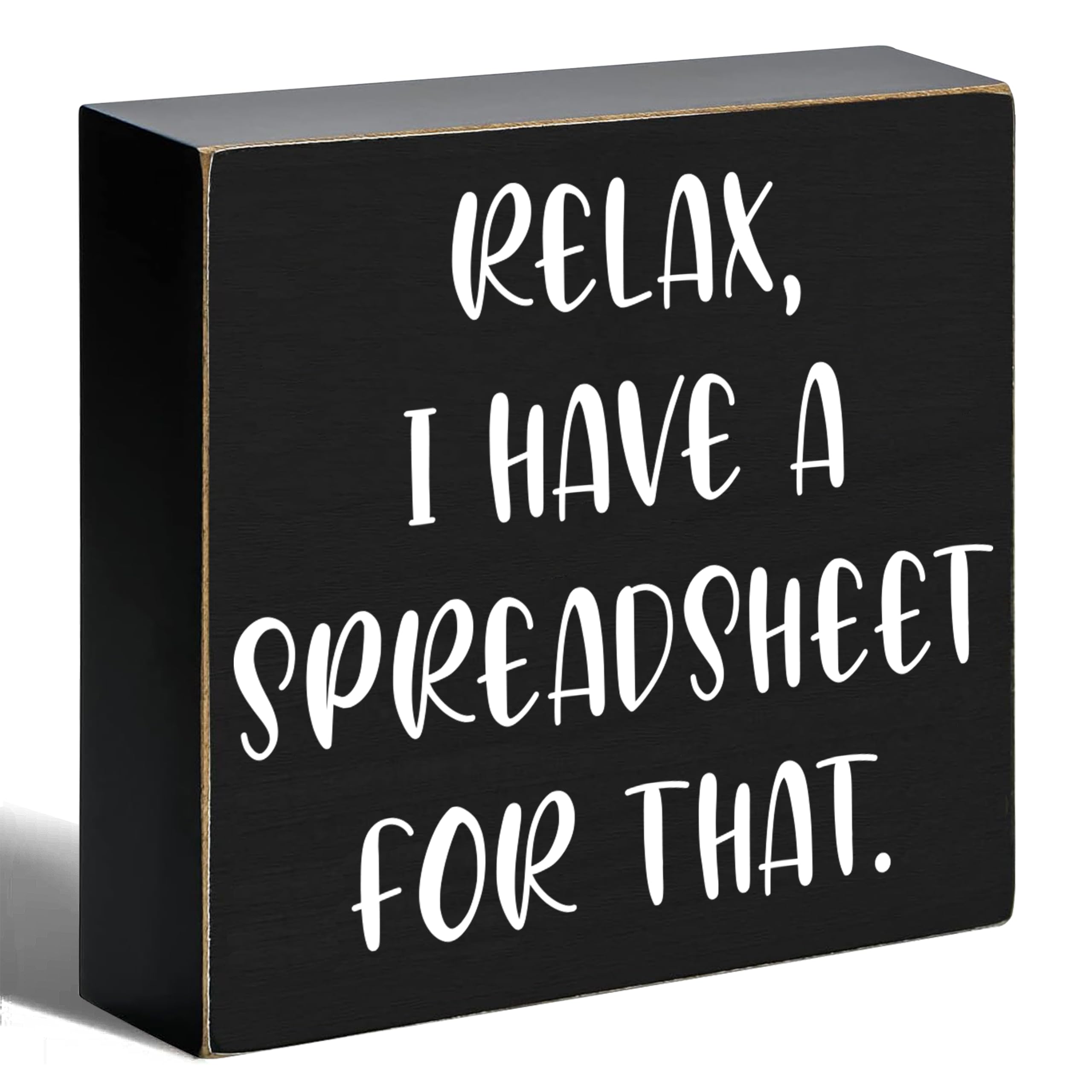 Relax I Have A Spreadsheet Humorous Black Wooden Box Wall Art Sign, Rustic Farmhouse Wooden Plaque for Family Home, Bathroom, Office, Desk Decor, 6 x 6 Inch