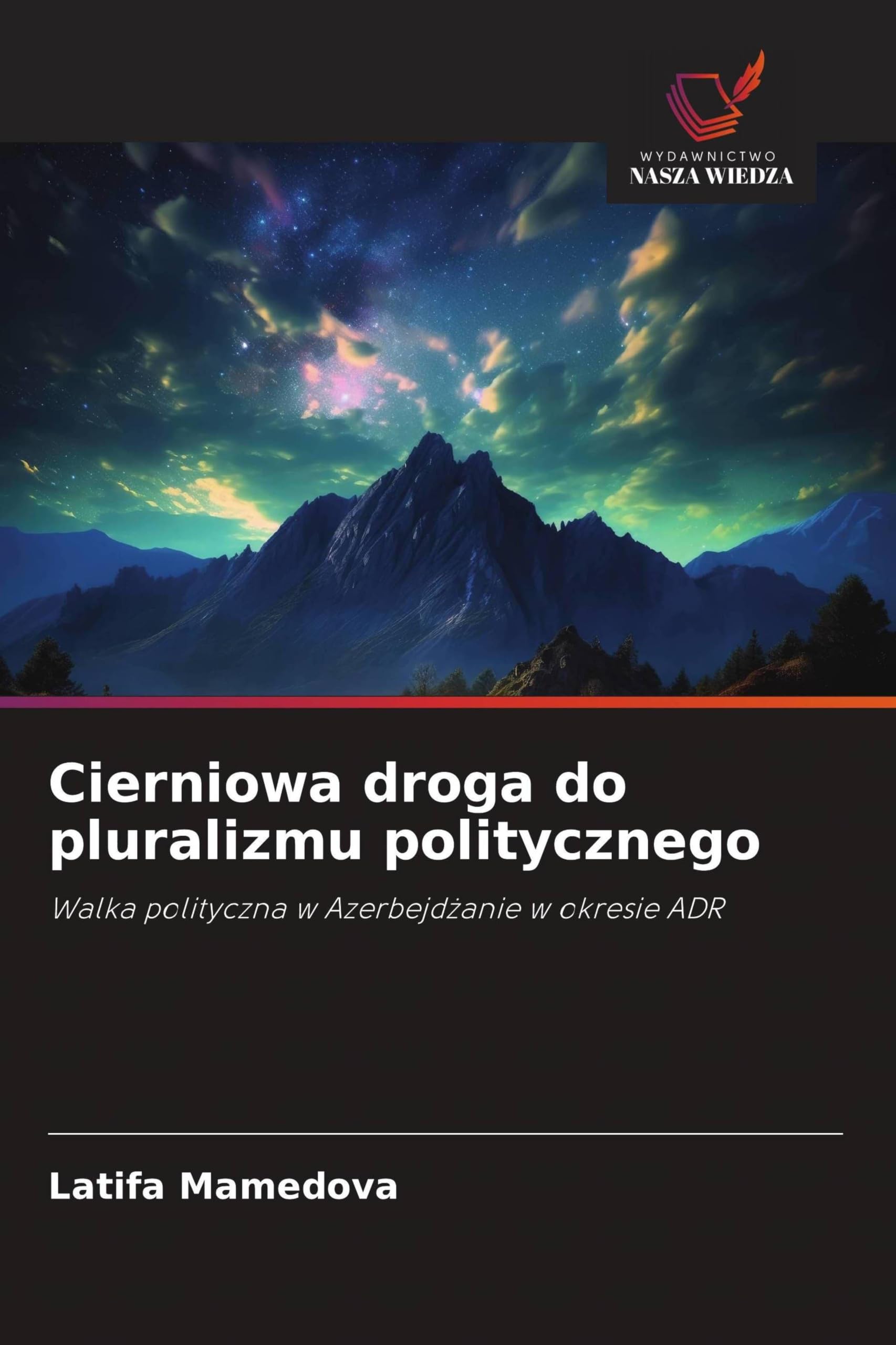 Cierniowa droga do pluralizmu politycznego: Walka polityczna w Azerbejd¿anie w okresie ADR