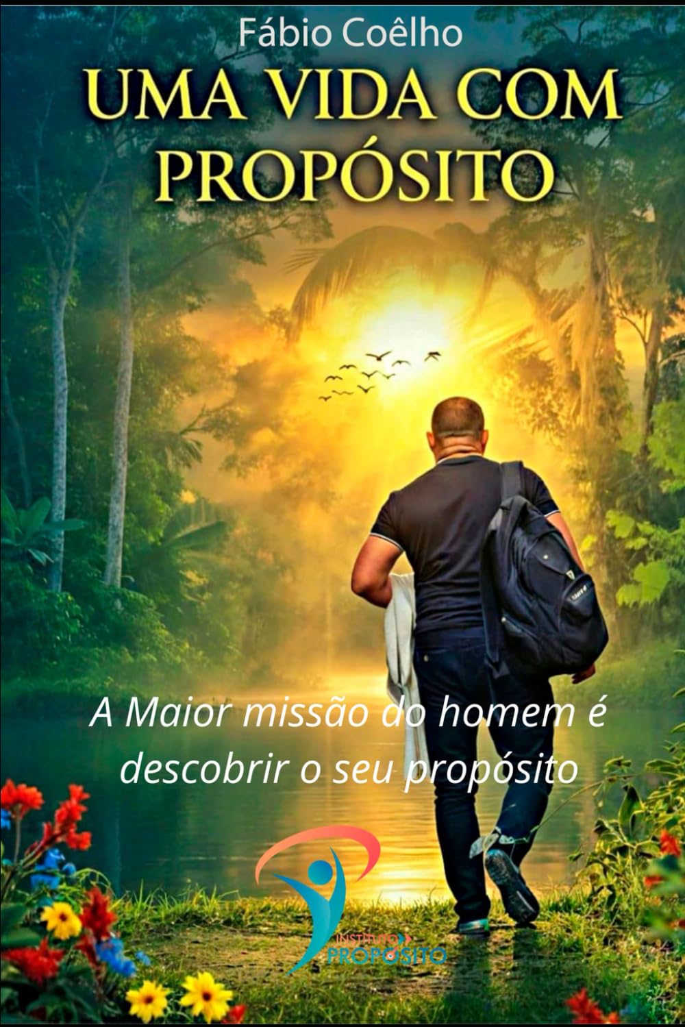 Uma Vida com Propósito: A maior missão do homem é descobrir o seu propósito