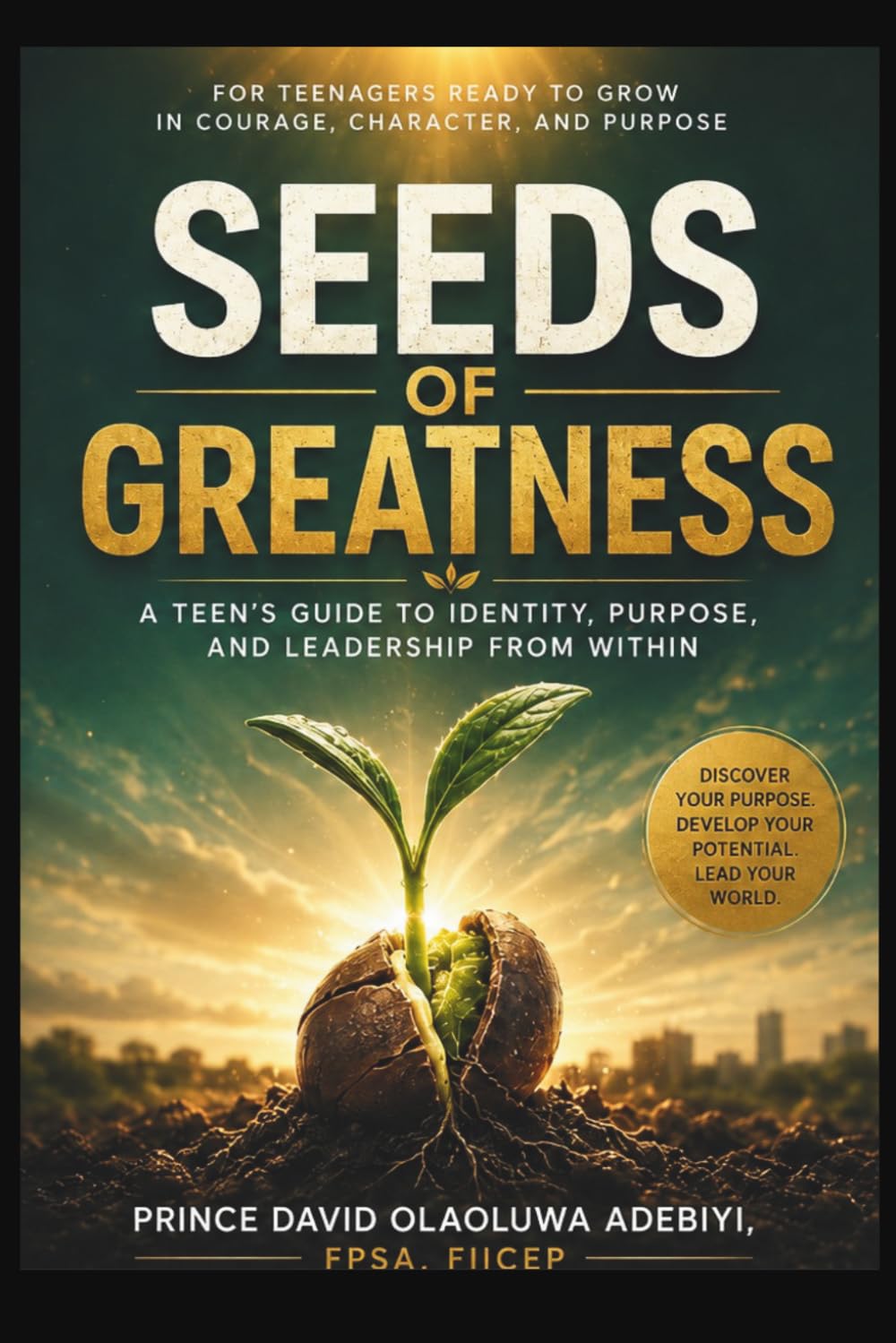 THE SEED OF GREATNESS: Nurturing the Seeds of Greatness in Every Teen