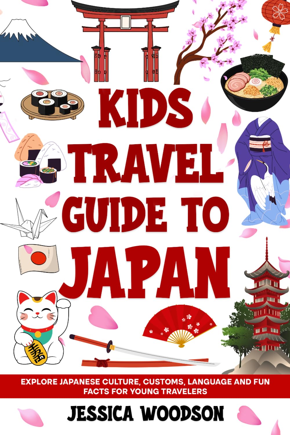 Kids Travel Guide to Japan: Explore Japanese Culture, Customs, Language and Fun Facts for Young Travelers