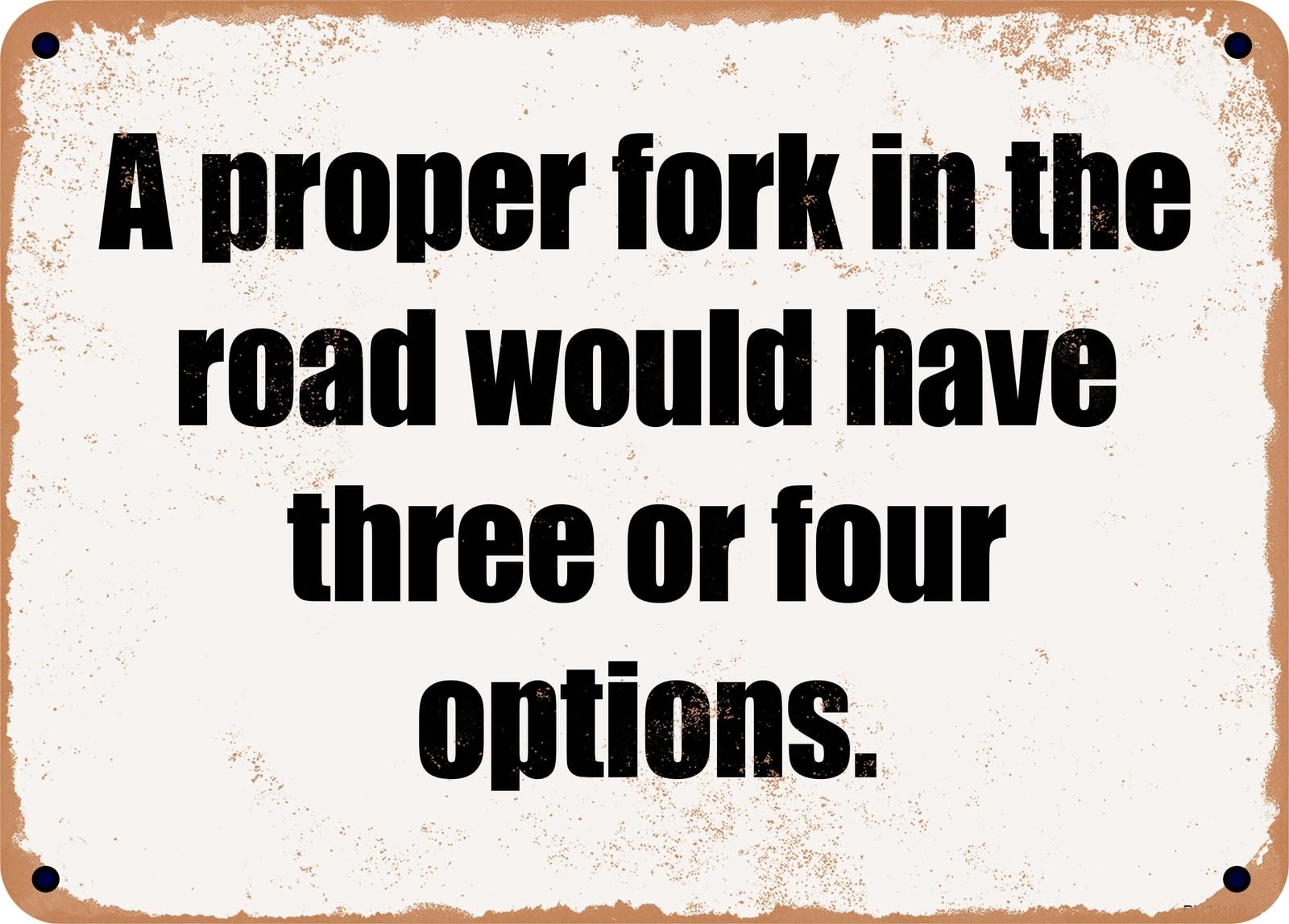 Miaomansenstore Metal Sign - A Proper Fork In The Road Would Have Three Or Four Options Home Decor