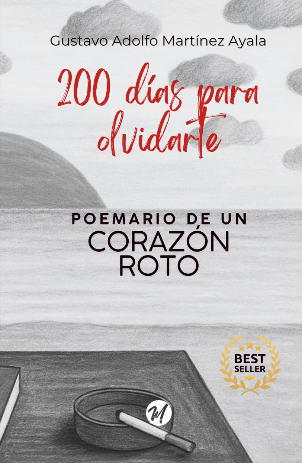 200 Días Para Olvidarte: Poemario de un Corazón Roto
