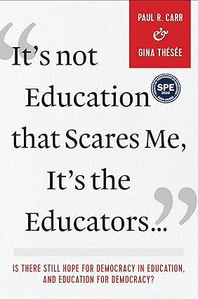 It's Not Education that Scares Me, It's the Educators…: Is there Still Hope for Democracy in Education, and Education for Democracy?-Wow! eBook
