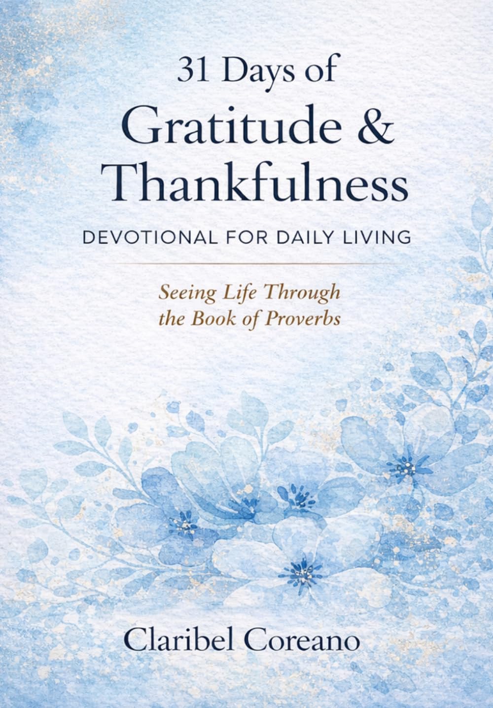 31 Days of Gratitude & Thankfulness: Devotional For Daily Living: Seeing Life Through the Book of Proverbs