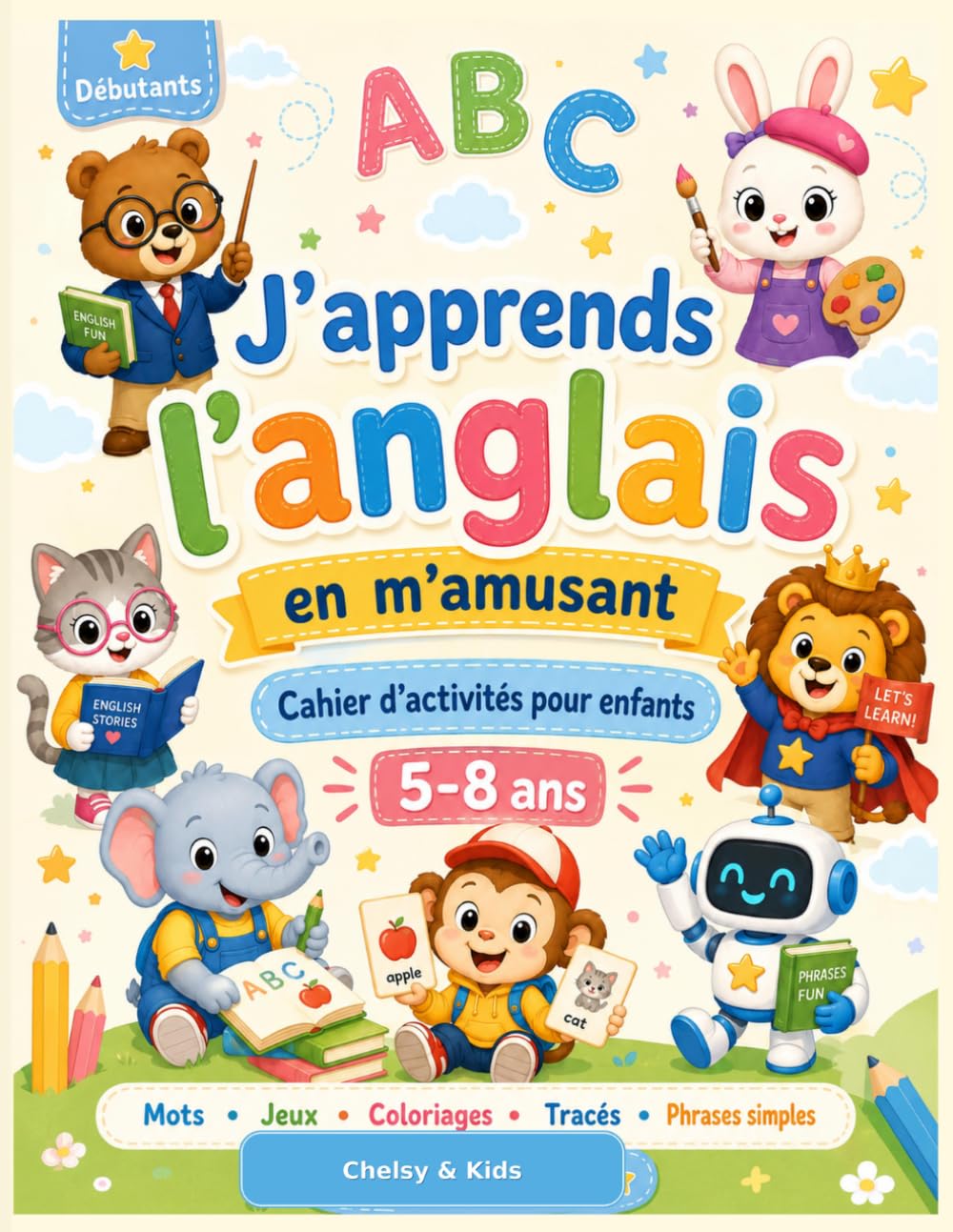J'apprends l'anglais en m'amusant: Cahier d'activités pour enfants