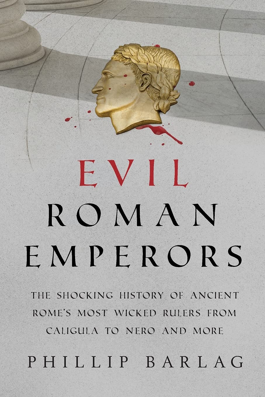 Buy Evil Roman Emperors The Shocking History of Ancient Rome's Most