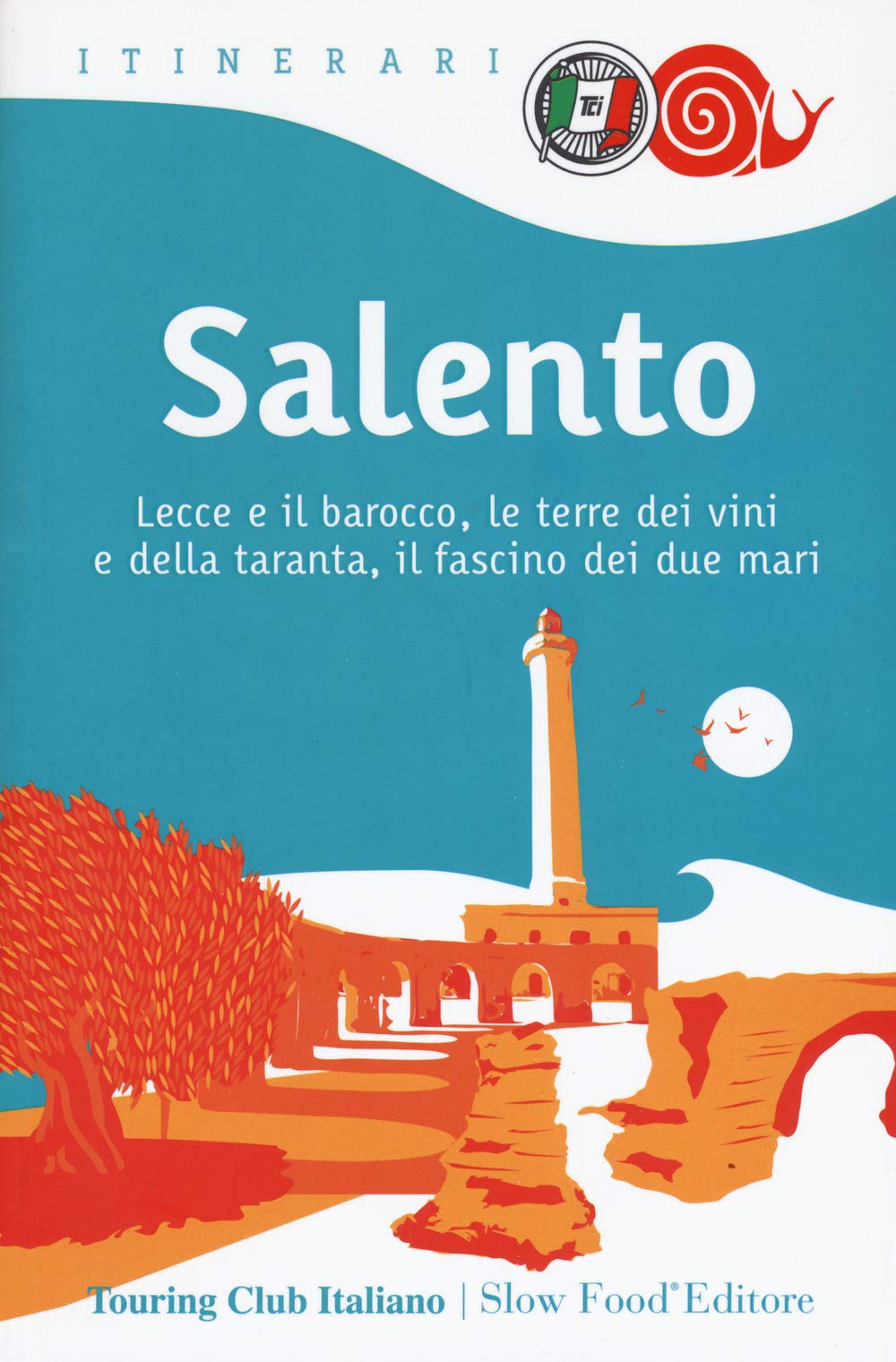 Salento. Lecce E Il Barocco, Le Terre Dei Vini E Della Taranta, Il Fascino Dei Due Mari - 4
