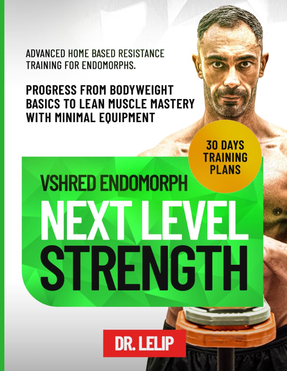 VShred Endomorph Next Level Strength: Advanced Home Based Resistance Training for Endomorphs, Progress from Bodyweight Basics to Lean Muscle Mastery ... (VShred Endomorph Transformation Series)