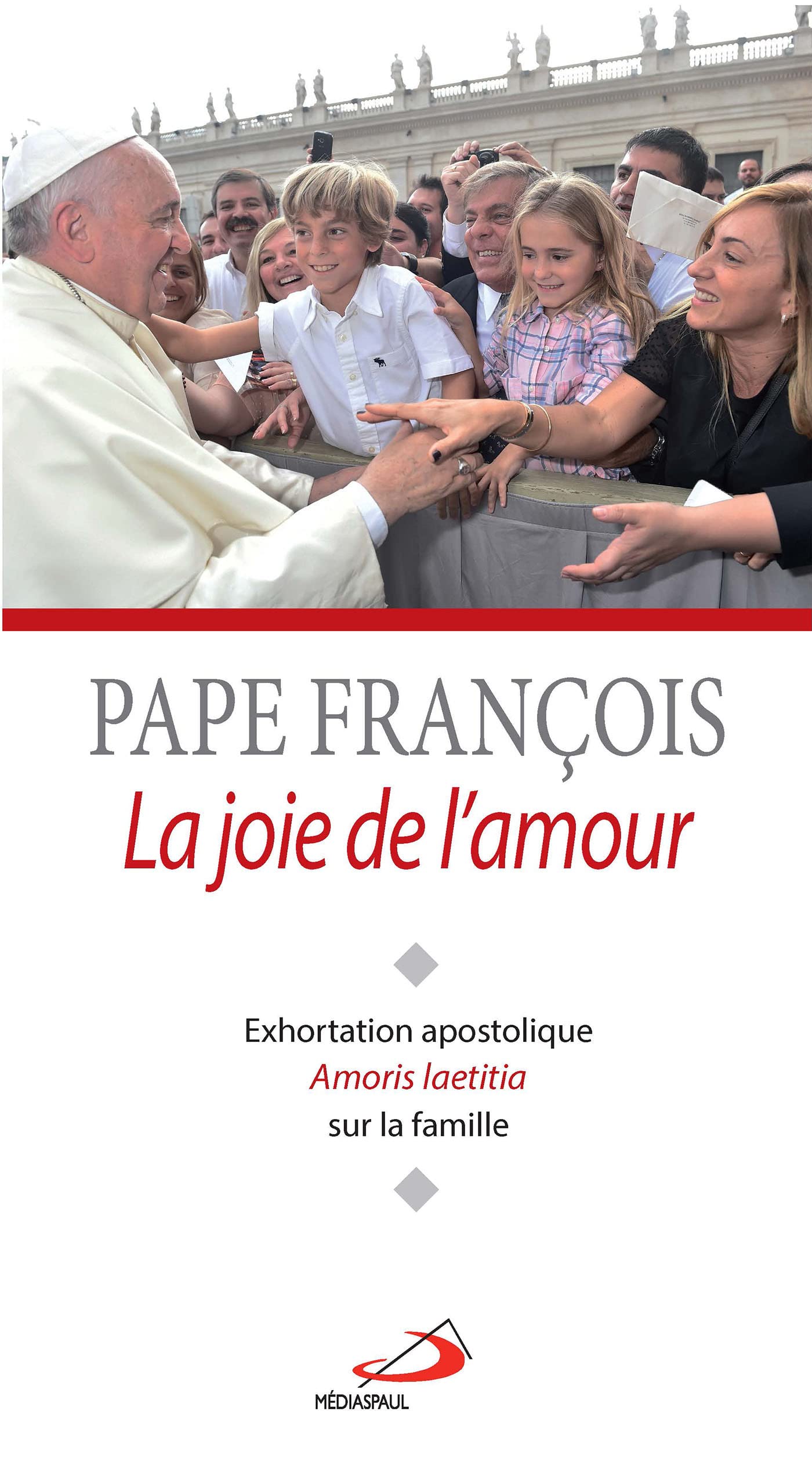 JOIE DE L'AMOUR (LA). EXHORTATION AMORIS LAETITIA: Exhoration apostolique Amoris Laetitia sur l'amour dans la famille