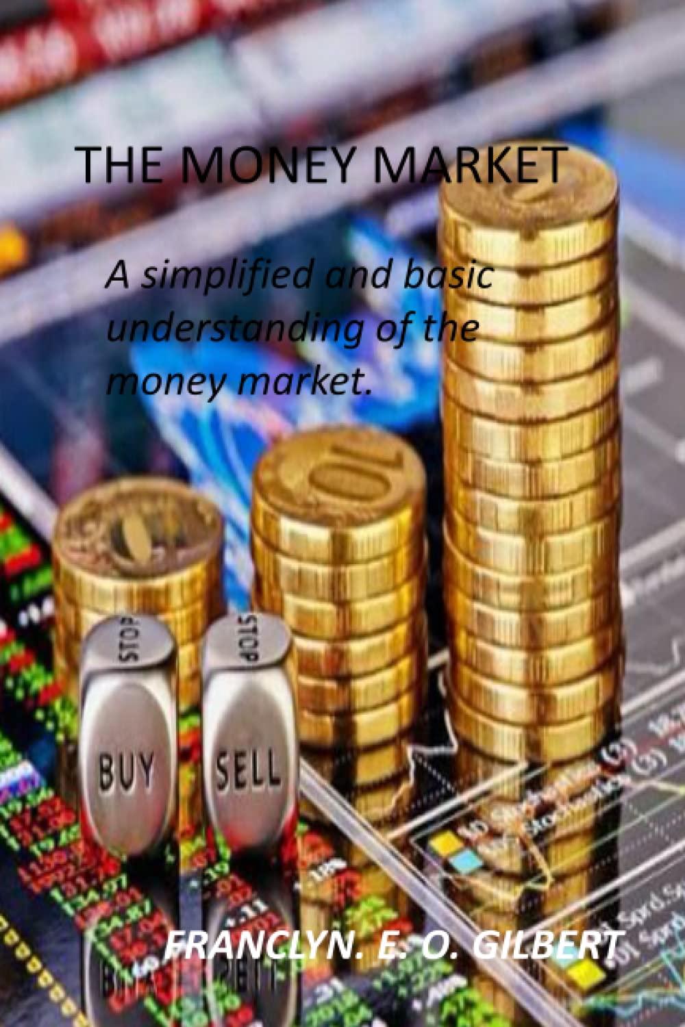 THE MONEY MARKET: A simplified and basic understanding of the money market. (Financial market)