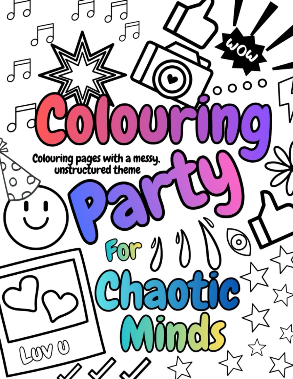 Colouring Party for Chaotic Minds: Colour-In Pages with a Messy, Cluttered & Unstructured Theme (Fun & Playful - Colouring & Activity Books)