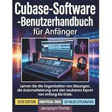 Cubase-Software-Benutzerhandbuch fur Anfanger Lernen Sie die Organisation von Sitzungen, die Automatisierung und den sauberen Export von Anfang bis Ende. German Edition