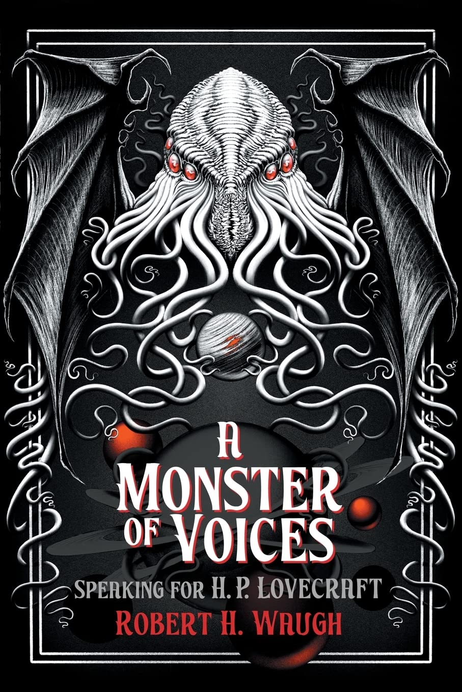 A Monster of Voices: Speaking for H. P. Lovecraft (The Robert H. Waugh Library of Lovecraftian Criticism)