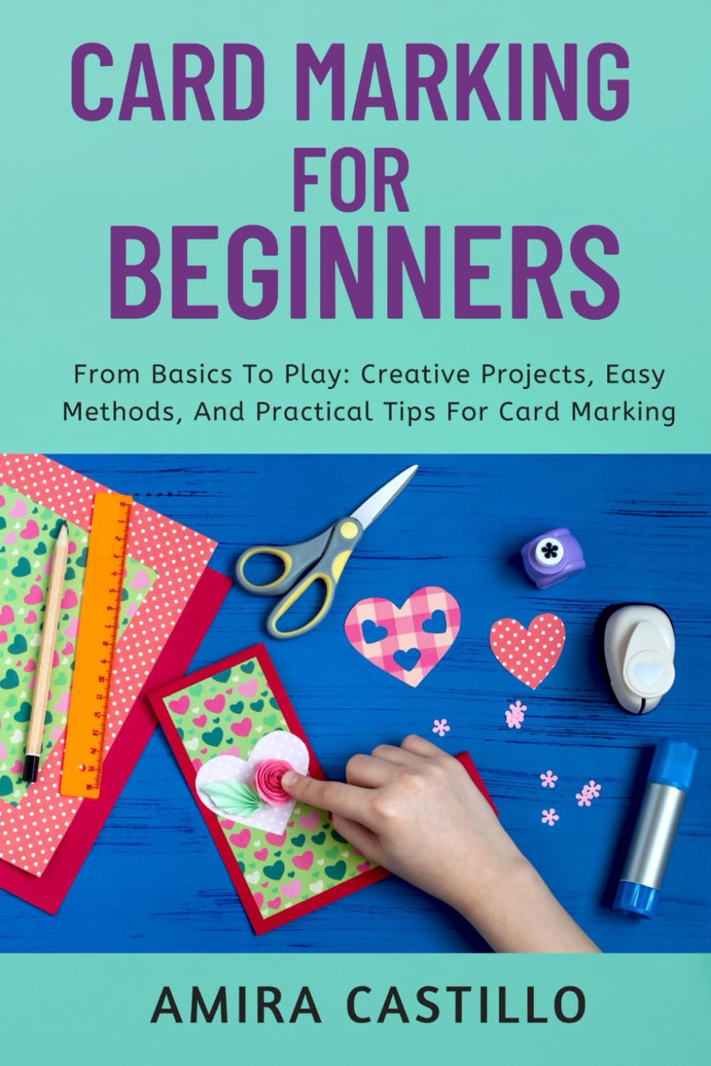 CARD MARKING PRACTICAL GUIDE: From Basics To Play: Creative Projects, Easy Methods, And Practical Tips For Card Marking
