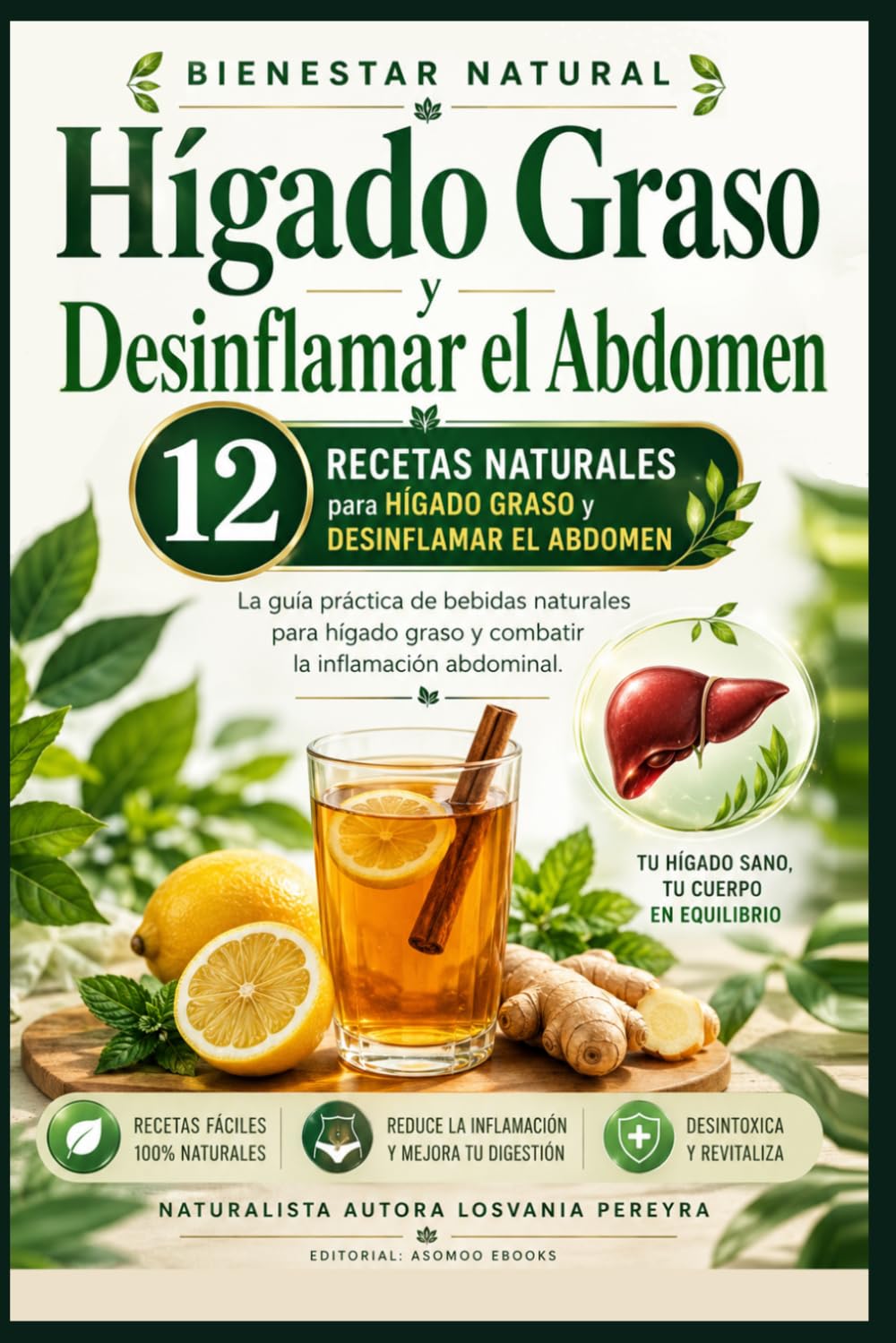 Bienestar Natural Hígado Graso y Desinflamar el Abdomen: 12 recetas Naturales para Hígado Graso y Desinflamar el Abdomen. Guía práctica de bebidas natural para hígado graso y inflamación abdominal.