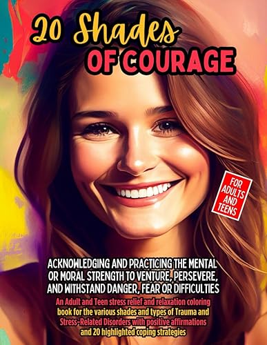 20 SHADES OF COURAGE: An Adult and Teen stress relief and relaxation coloring book for the various shades and types of trauma and stress-related ... and 20 highlighted coping strategies