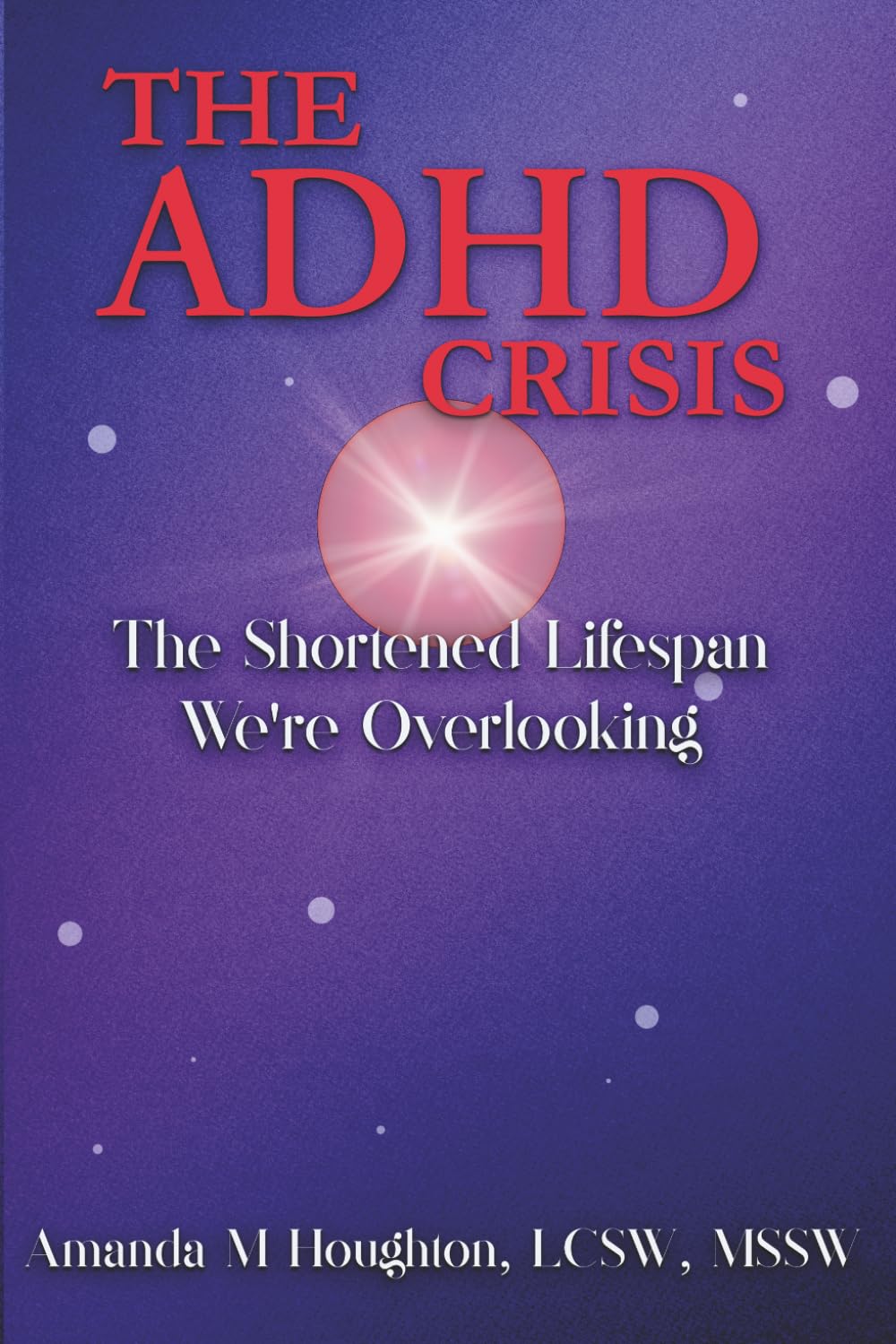 The ADHD Crisis: The Shortened Lifespan We're Overlooking      Paperback – February 18, 2026