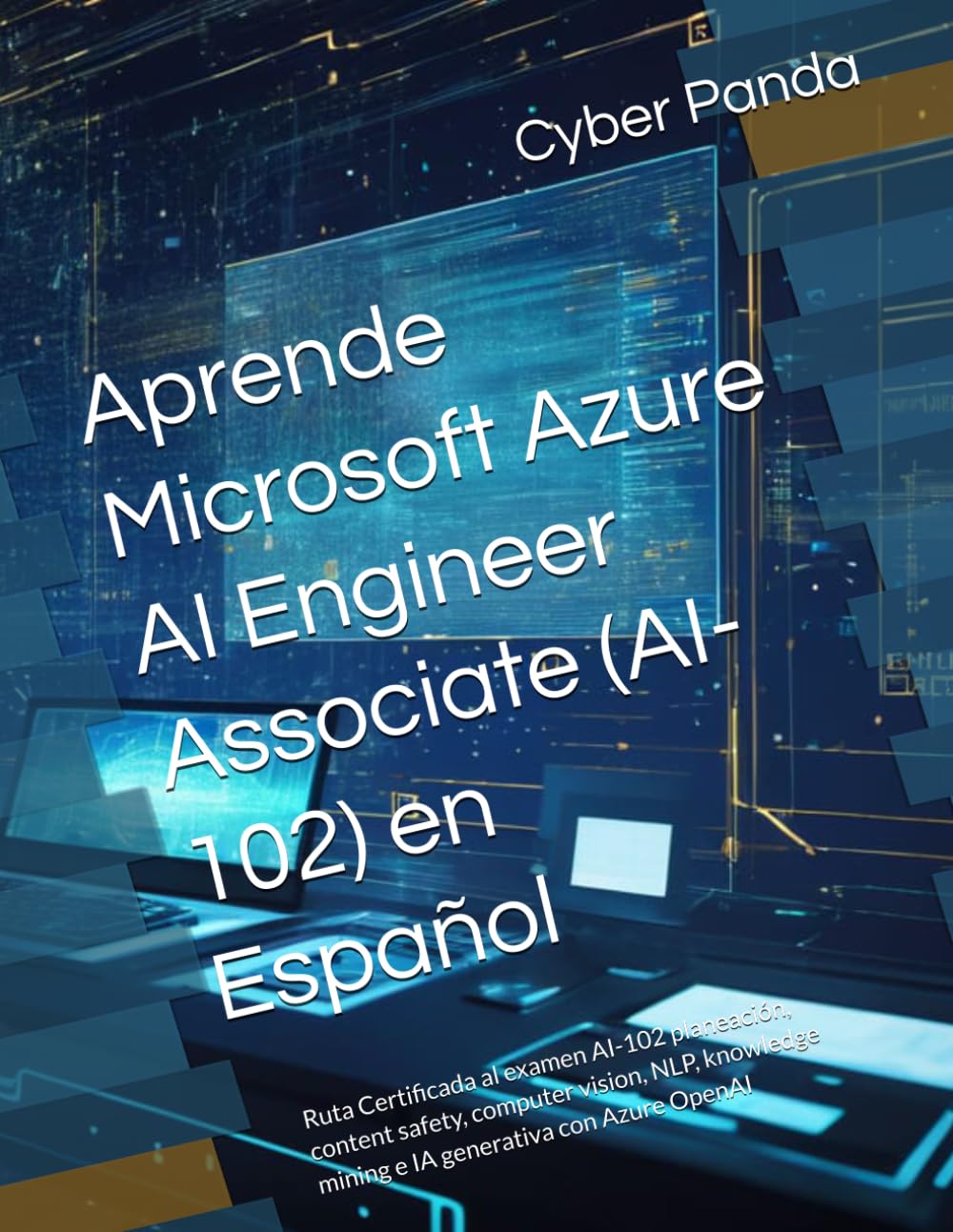 Aprende Microsoft Azure AI Engineer Associate (AI-102) en Español: Ruta Certificada al examen AI-102 planeación, content safety, computer vision, NLP, knowledge mining e IA generativa con Azure OpenAI