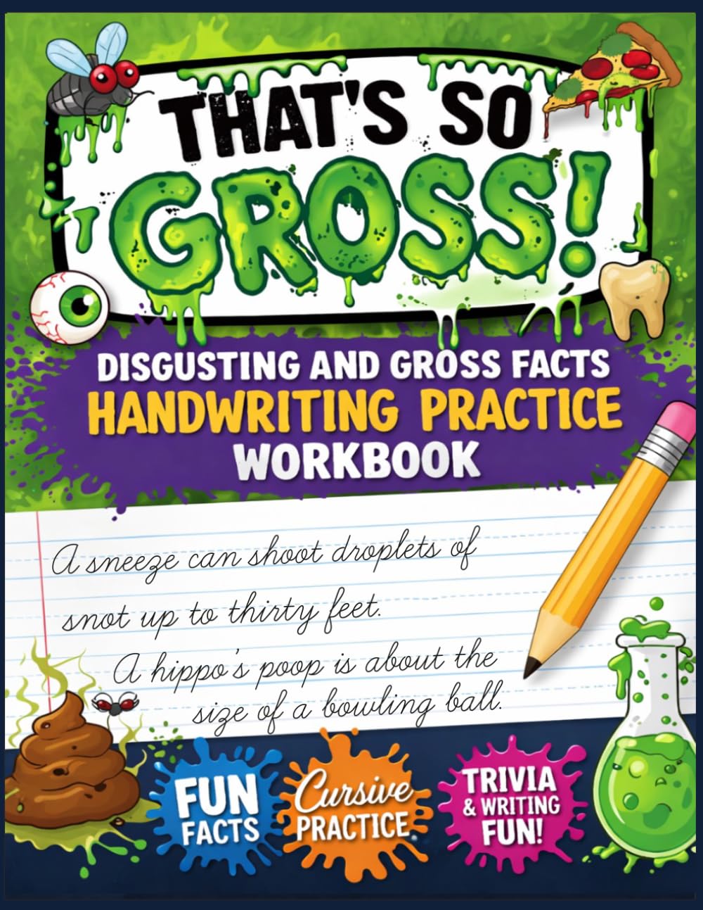 That's So Gross! Disgusting and Gross Facts Handwriting Practice Workbook: Writing Sentences in Cursive for Kids Who Love Trivia Ages 9 to 12