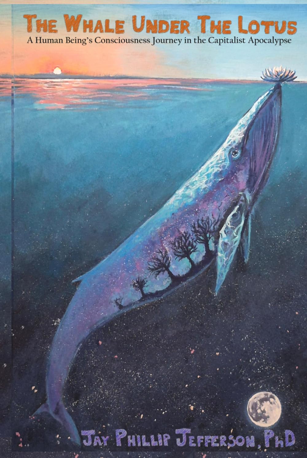 The Whale Under The Lotus: A Human Being’s Consciousness Journey in the Capitalist Apocalypse