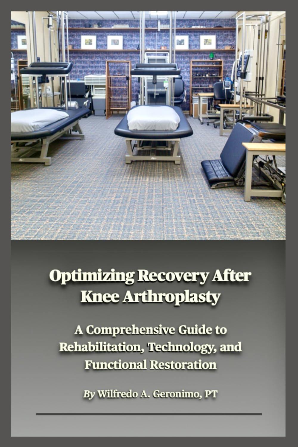 Optimizing Recovery After Knee Arthroplasty: A Comprehensive Guide to Rehabilitation, Technology, and Functional Restoration