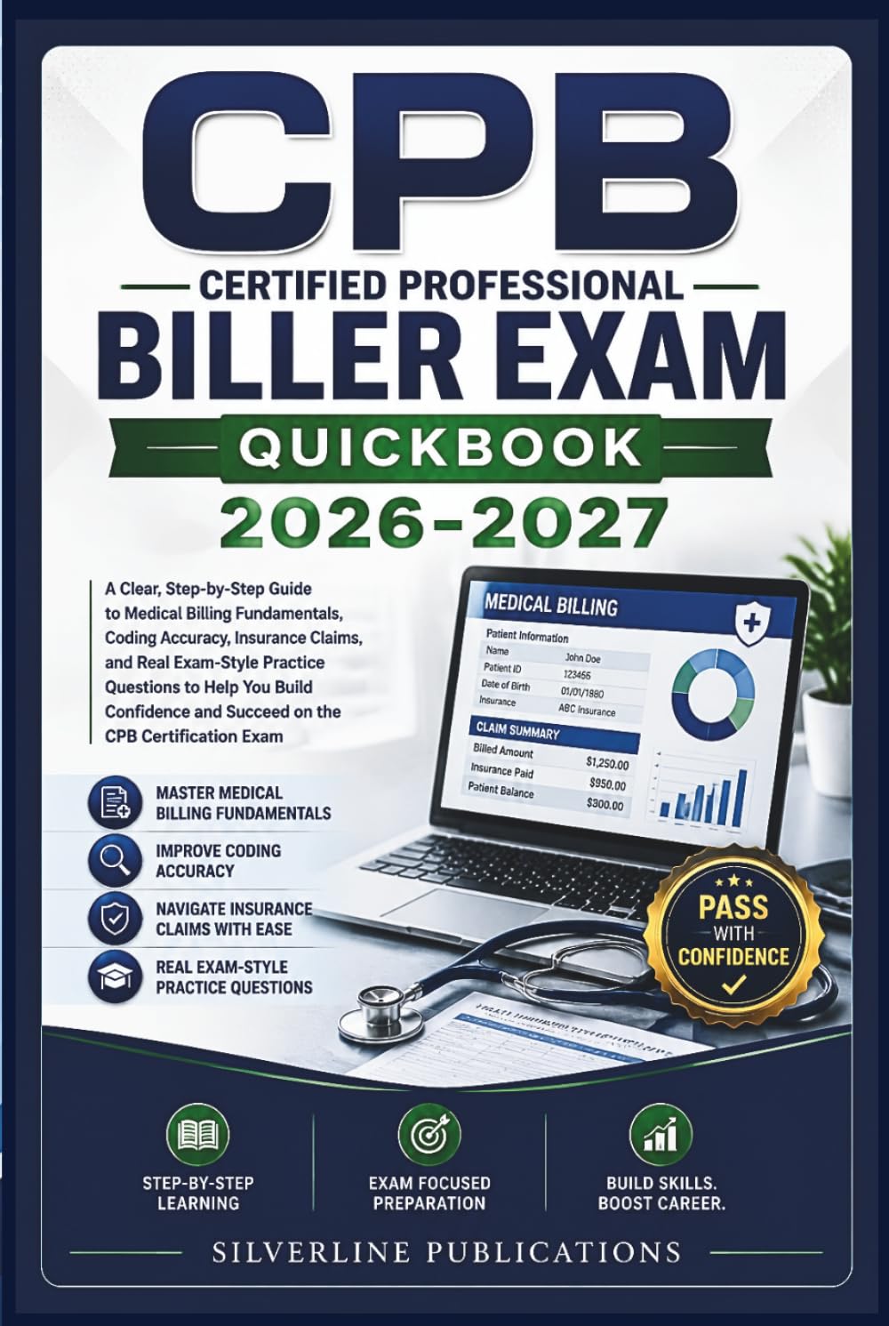 CPB CERTIFIED PROFESSIONAL BILLER EXAM QUICKBOOK 2026-2027: A Clear, Step-by-Step Guide to Medical Billing Fundamentals, Coding Accuracy, Insurance ... to Help You Build Confidence and Succeed